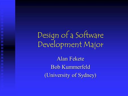 Design of a Software Development Major Alan Fekete Bob Kummerfeld (University of Sydney)