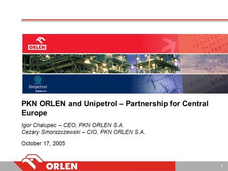 1 PSG\JAN05\EP\K2_OVERVIEW(01).PPT PKN ORLEN and Unipetrol – Partnership for Central Europe Igor Chalupec – CEO, PKN ORLEN S.A. Cezary Smorszczewski –