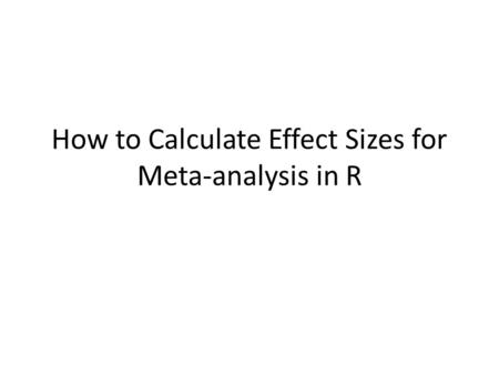 How to Calculate Effect Sizes for Meta-analysis in R.