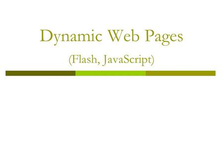 Dynamic Web Pages (Flash, JavaScript)