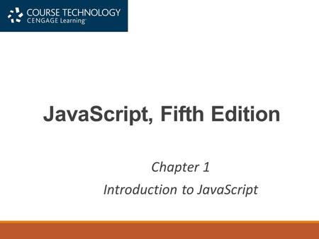 JavaScript, Fifth Edition Chapter 1 Introduction to JavaScript.