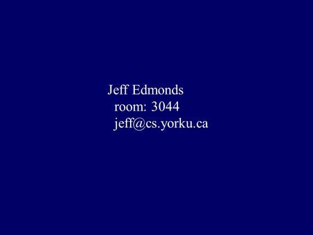 Jeff Edmonds room: 3044 Many Topics in Theory & Mathematics Scheduling Algorithms –scheduling some shared resource –to a steady stream.