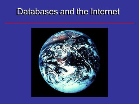 Databases and the Internet. Lecture Objectives Databases and the Internet Characteristics and Benefits of Internet Server-Side vs. Client-Side Special.