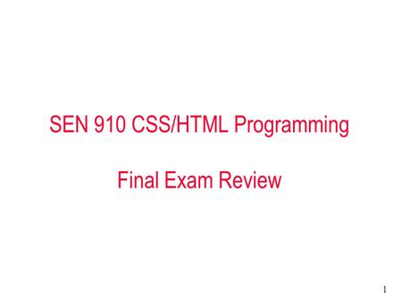 1 SEN 910 CSS/HTML Programming Final Exam Review.
