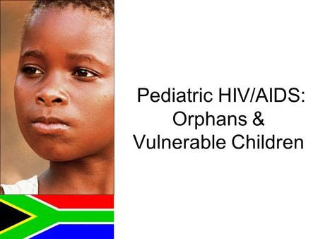 Pediatric HIV/AIDS: Orphans & Vulnerable Children.