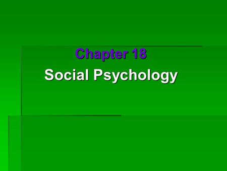 Chapter 18 Social Psychology. Social Thinking  Social Psychology  scientific study of how we think about, influence, and relate to one another  Attribution.