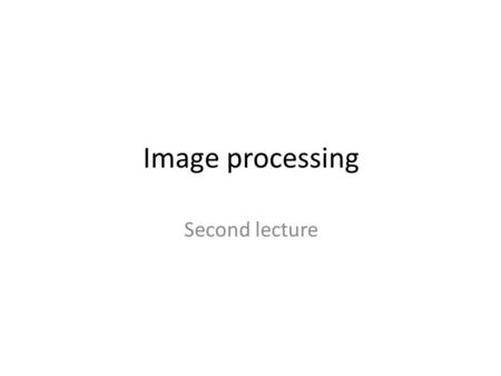 Image processing Second lecture. Image Image Representation We have seen that the human visual system (HVS) receives an input image as a collection of.