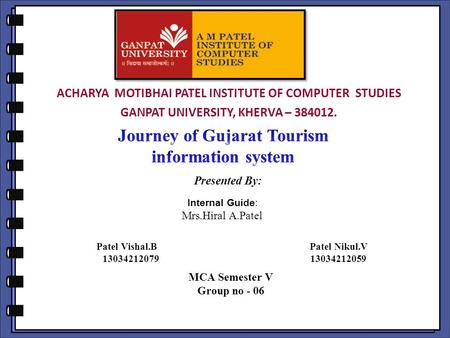 Presented By: Internal Guide: Mrs.Hiral A.Patel Patel Vishal.B Patel Nikul.V 13034212079 13034212059 MCA Semester V Group no - 06 ACHARYA MOTIBHAI PATEL.