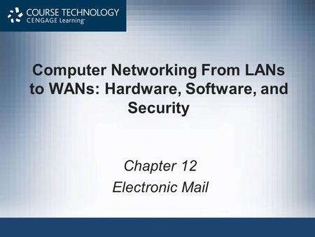 Computer Networking From LANs to WANs: Hardware, Software, and Security Chapter 12 Electronic Mail.