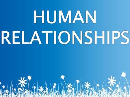 HUMAN RELATIONSHIPS.