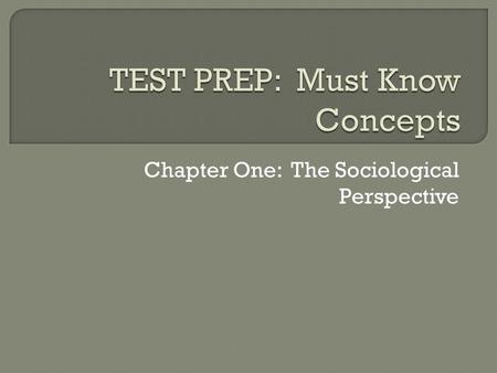 Chapter One: The Sociological Perspective.  The scientific study of society and human behavior. The science of describing social relationships. It is.