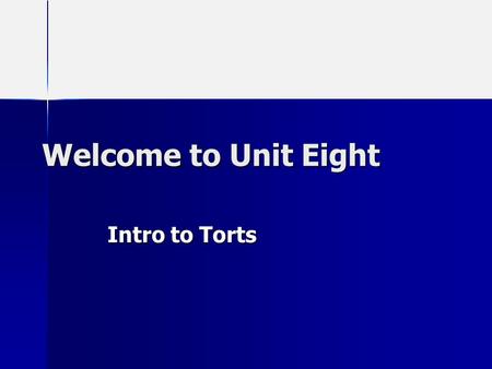 Welcome to Unit Eight Intro to Torts What Are We Studying This Unit? Strict (also called Absolute) Liability Strict (also called Absolute) Liability.