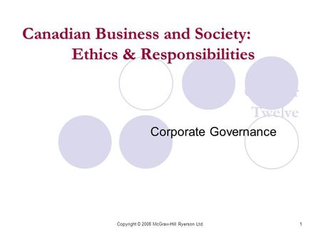 Copyright © 2008 McGraw-Hill Ryerson Ltd.1 Chapter Twelve Corporate Governance Canadian Business and Society: Ethics & Responsibilities.