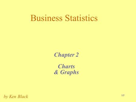 Business Statistics Chapter 2 Charts & Graphs by Ken Black.