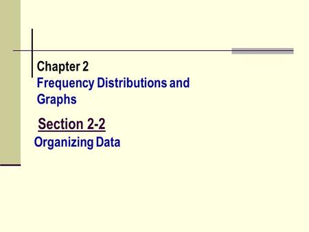 Section 2-2 Chapter 2 Frequency Distributions and Graphs