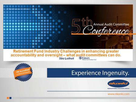 Retirement Fund Industry Challenges in enhancing greater accountability and oversight – what audit committees can do. Sbu Luthuli.