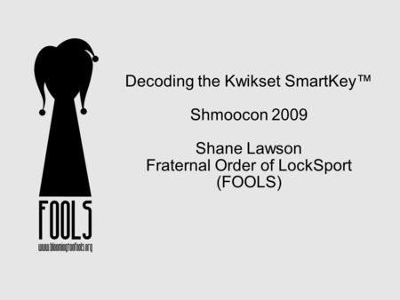 Decoding the Kwikset SmartKey™ Shmoocon 2009 Shane Lawson