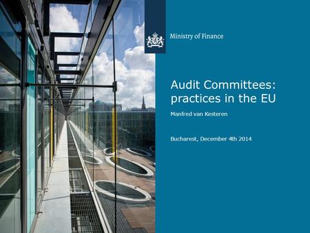 Audit Committees: practices in the EU Manfred van Kesteren Bucharest, December 4th 2014.