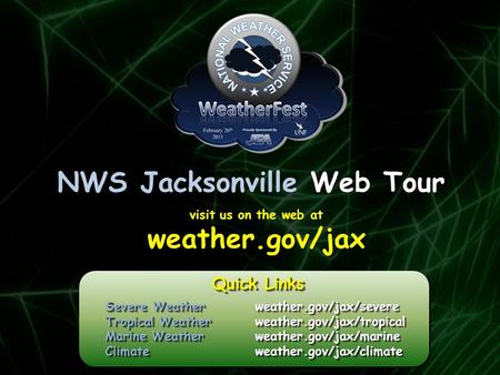 NWS Jacksonville Web Tour visit us on the web at weather.gov/jax Severe Weatherweather.gov/jax/severe Tropical Weatherweather.gov/jax/tropical Marine Weatherweather.gov/jax/marine.
