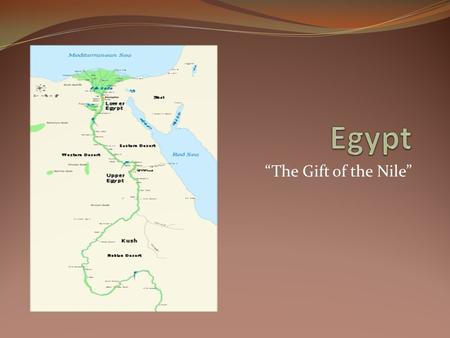 Egypt “The Gift of the Nile”.