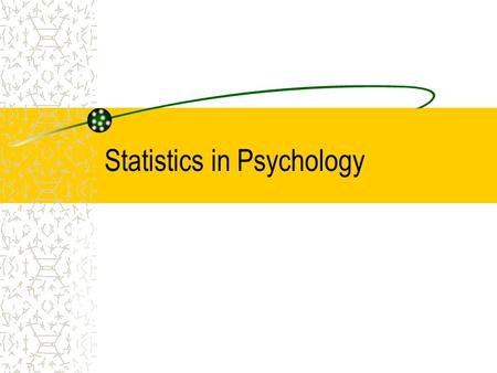 Statistics in Psychology Descriptive Statistics Summarize quantitative information about some group. Frequency Distribution-shows how often a particular.