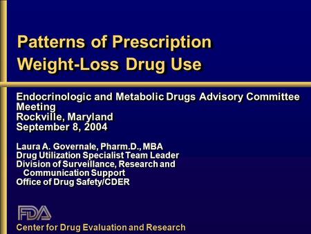 Center for Drug Evaluation and Research Patterns of Prescription Weight-Loss Drug Use Endocrinologic and Metabolic Drugs Advisory Committee Meeting Rockville,