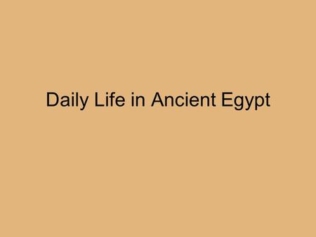 Daily Life in Ancient Egypt. The New Kingdom Powerful & Stable Ma’at- combination of ideas: harmony with the universe, justice, order, & peace Must maintain.