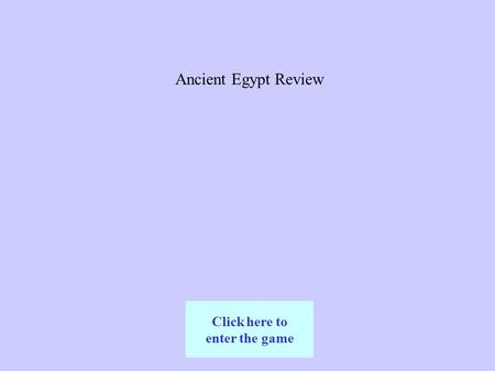 Ancient Egypt Review Click here to enter the game.