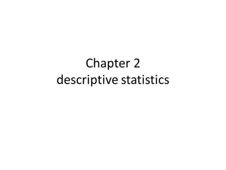Chapter 2 descriptive statistics. Outline Frequency Distributions and Their GraphsMore Graphs and DisplaysMeasures of Central TendencyMeasures of VariationMeasures.