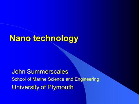 Nano technology John Summerscales University of Plymouth