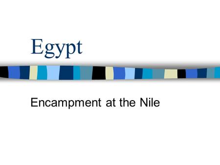 Egypt Encampment at the Nile Egyptian Dynasties Written records of Egypt began around 3100 BCE. The source of their trade, commerce, development, etc.