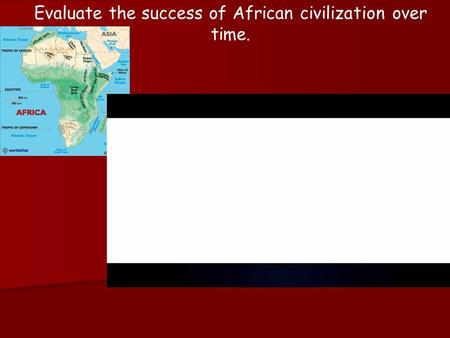 Evaluate the success of African civilization over time.