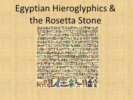 Egyptian Hieroglyphics & the Rosetta Stone