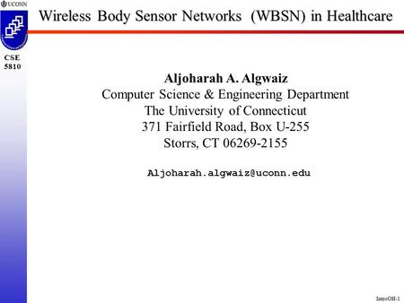IntroOH-1 CSE 5810 Wireless Body Sensor Networks (WBSN) in Healthcare Aljoharah A. Algwaiz Computer Science & Engineering Department The University of.