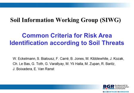 Soil Information Working Group (SIWG) W. Eckelmann, S. Bialousz, F. Carré, B. Jones, M. Kibblewhite, J. Kozak, Ch. Le Bas, G. Toth, G. Varallyay, M. Yli.