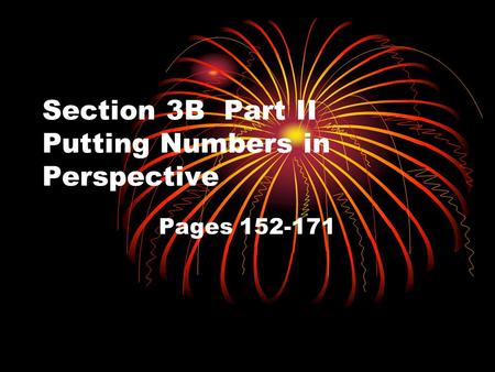 Section 3B Part II Putting Numbers in Perspective Pages 152-171.