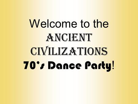 Welcome to the Ancient Civilizations 70’s Dance Party !