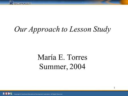 1 Our Approach to Lesson Study María E. Torres Summer, 2004.