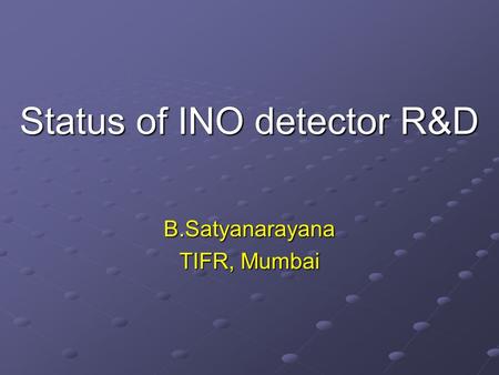 Status of INO detector R&D B.Satyanarayana TIFR, Mumbai.