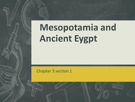 Mesopotamia and Ancient Eygpt Chapter 3 section 1.