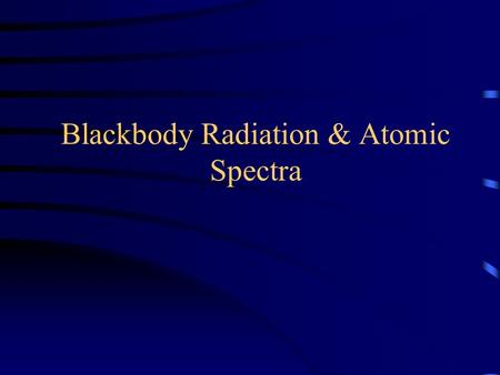 Blackbody Radiation & Atomic Spectra. “Light” – From gamma-rays to radio waves The vast majority of information we have about astronomical objects comes.
