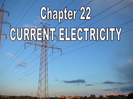 Chapter 22 CURRENT ELECTRICITY.