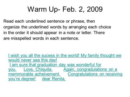 Warm Up- Feb. 2, 2009 Read each underlined sentence or phrase, then organize the underlined words by arranging each choice in the order it should appear.