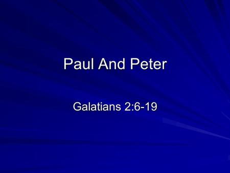 Paul And Peter Galatians 2:6-19. Paul’s Apostleship Galatians 1:11-24 Verse 16 Purpose for which Jesus appeared to him. 1.To reveal his Son in me cf.