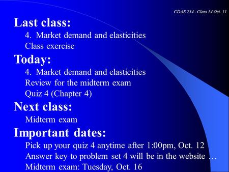 CDAE 254 - Class 14 Oct. 11 Last class: 4. Market demand and elasticities Class exercise Today: 4. Market demand and elasticities Review for the midterm.