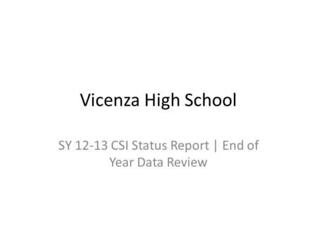 Vicenza High School SY 12-13 CSI Status Report | End of Year Data Review.