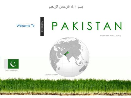 P A K I S T A N بسم ا للہ الرحمن الرحیم Welcome To