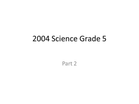2004 Science Grade 5 Part 2. 21. The magnetic fields of any magnet are greatest--- 1234567891011121314151617181920 21222324252627282930 A.Around the middle.