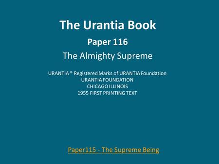 The Urantia Book Paper 116 The Almighty Supreme. Paper 116 The Almighty Supreme Audio Version Audio Version (1268.1) 116:0.1 If man recognized that his.