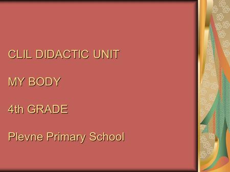 CLIL DIDACTIC UNIT MY BODY 4th GRADE Plevne Primary School
